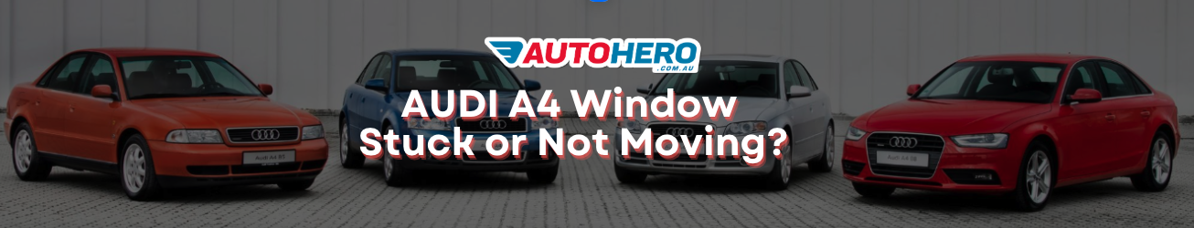 AUDI A4 Window Stuck or Not Moving?